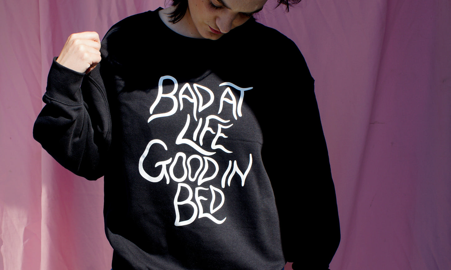 Bad at life, good in bed sweatshirt