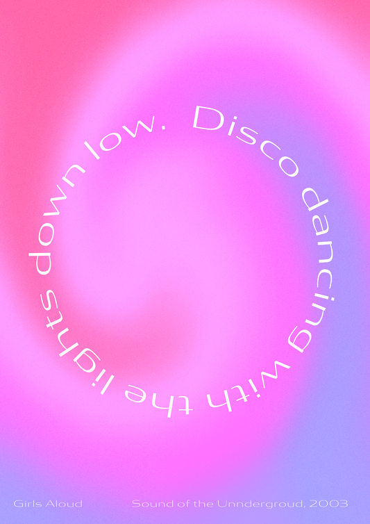 Disco dancing with the lights down low - Girls Aloud