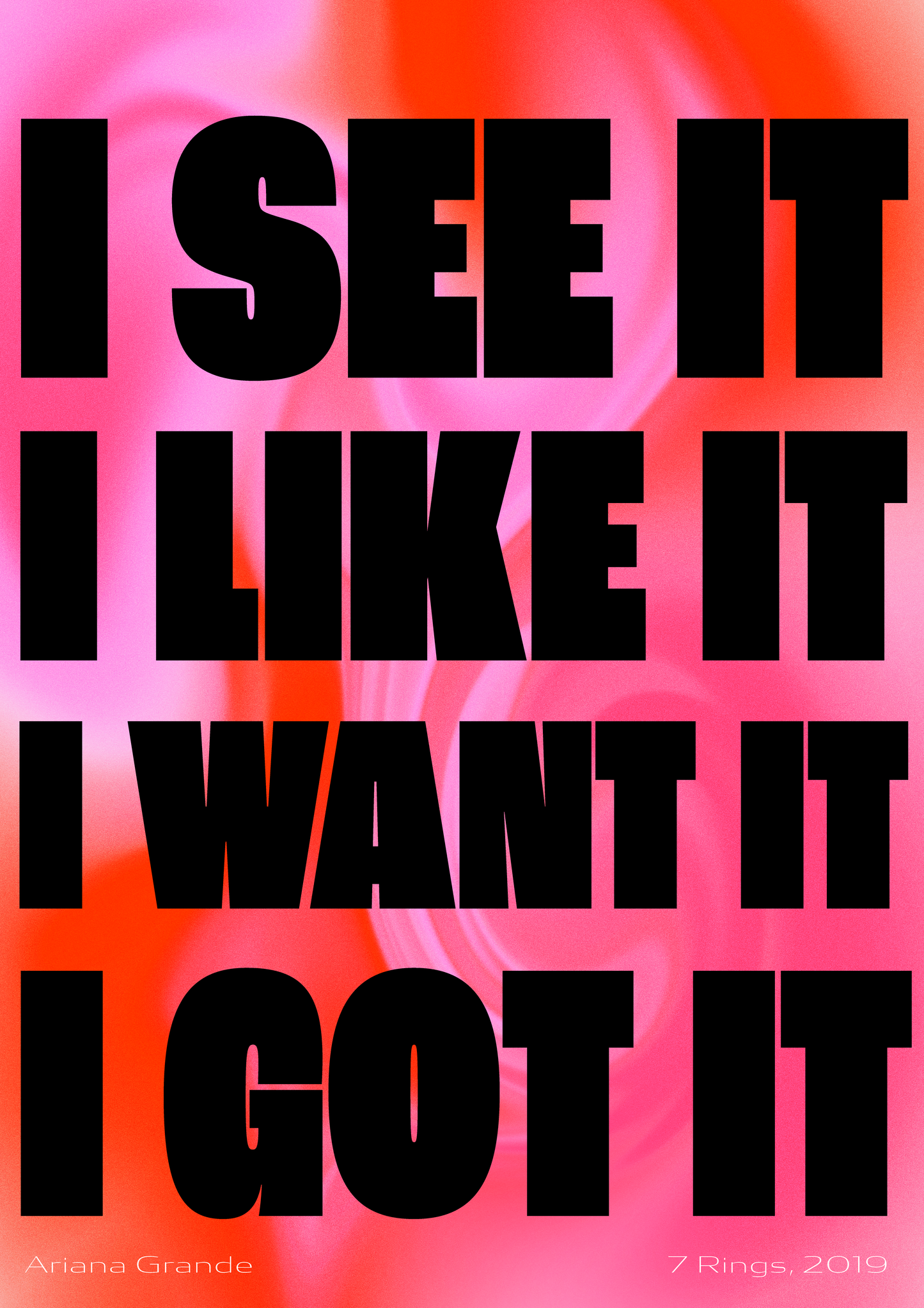 I see it, I like it, I want it, I got it - Ariana Grande