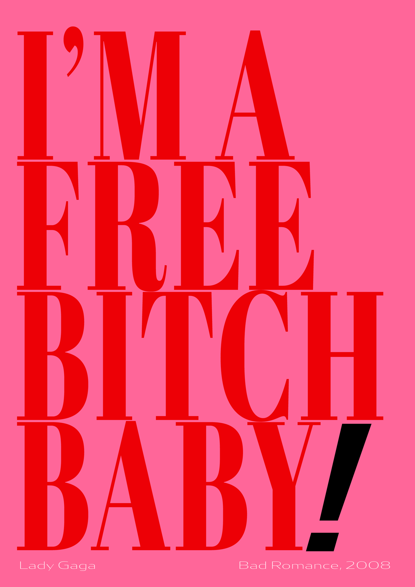 I'm a free bitch baby! - Lady Gaga