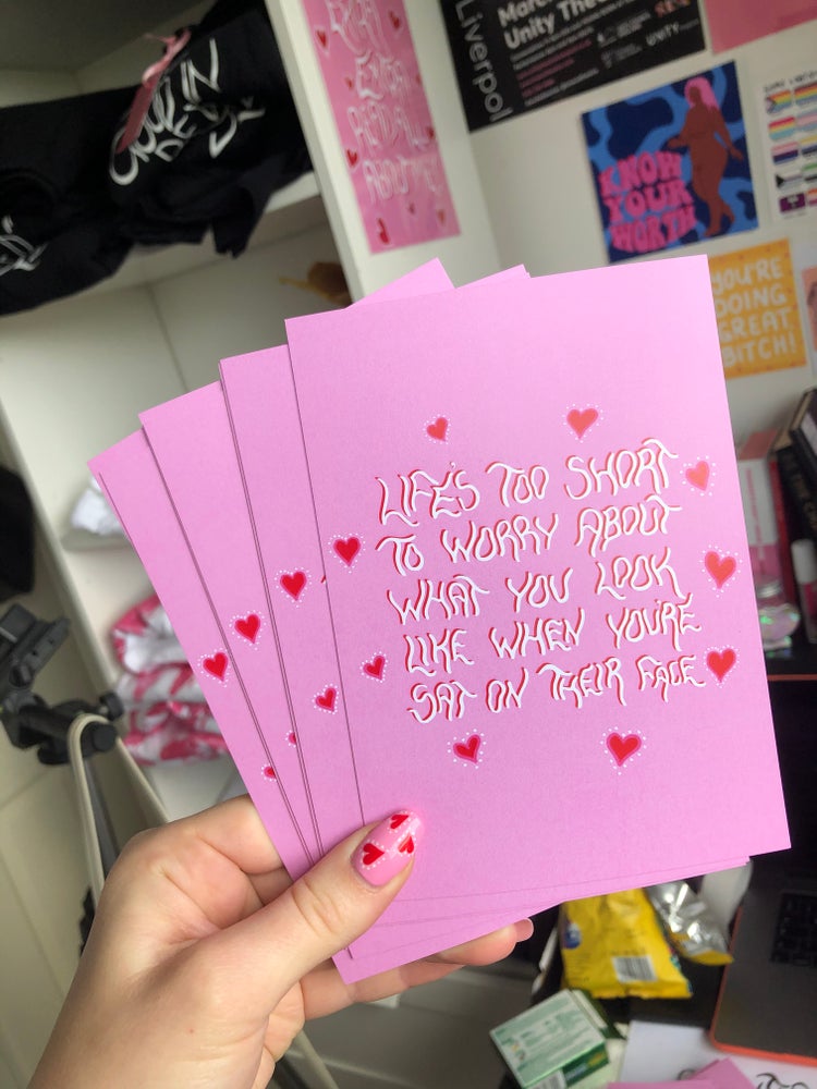 life's too short to worry about what you look like when you're sat on their face