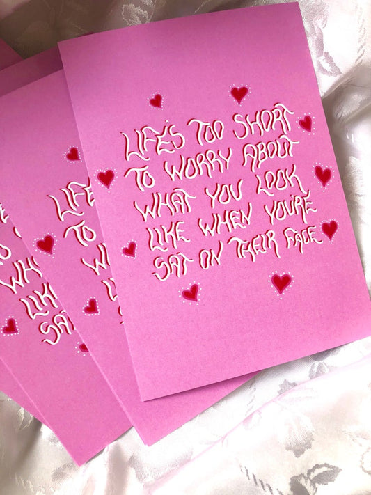 life's too short to worry about what you look like when you're sat on their face