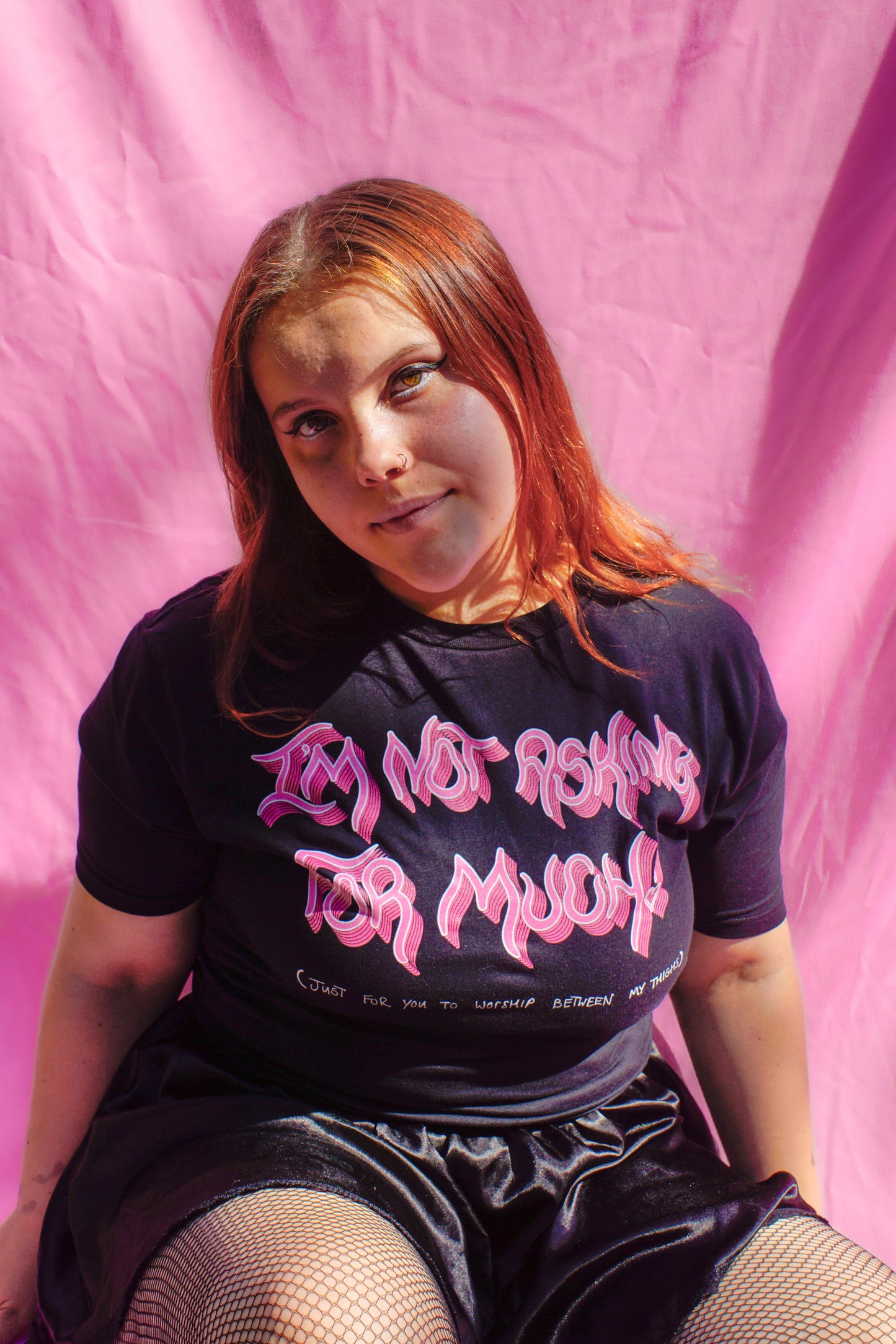 I'm not asking for much! (just for you to worship between my thighs) t-shirt