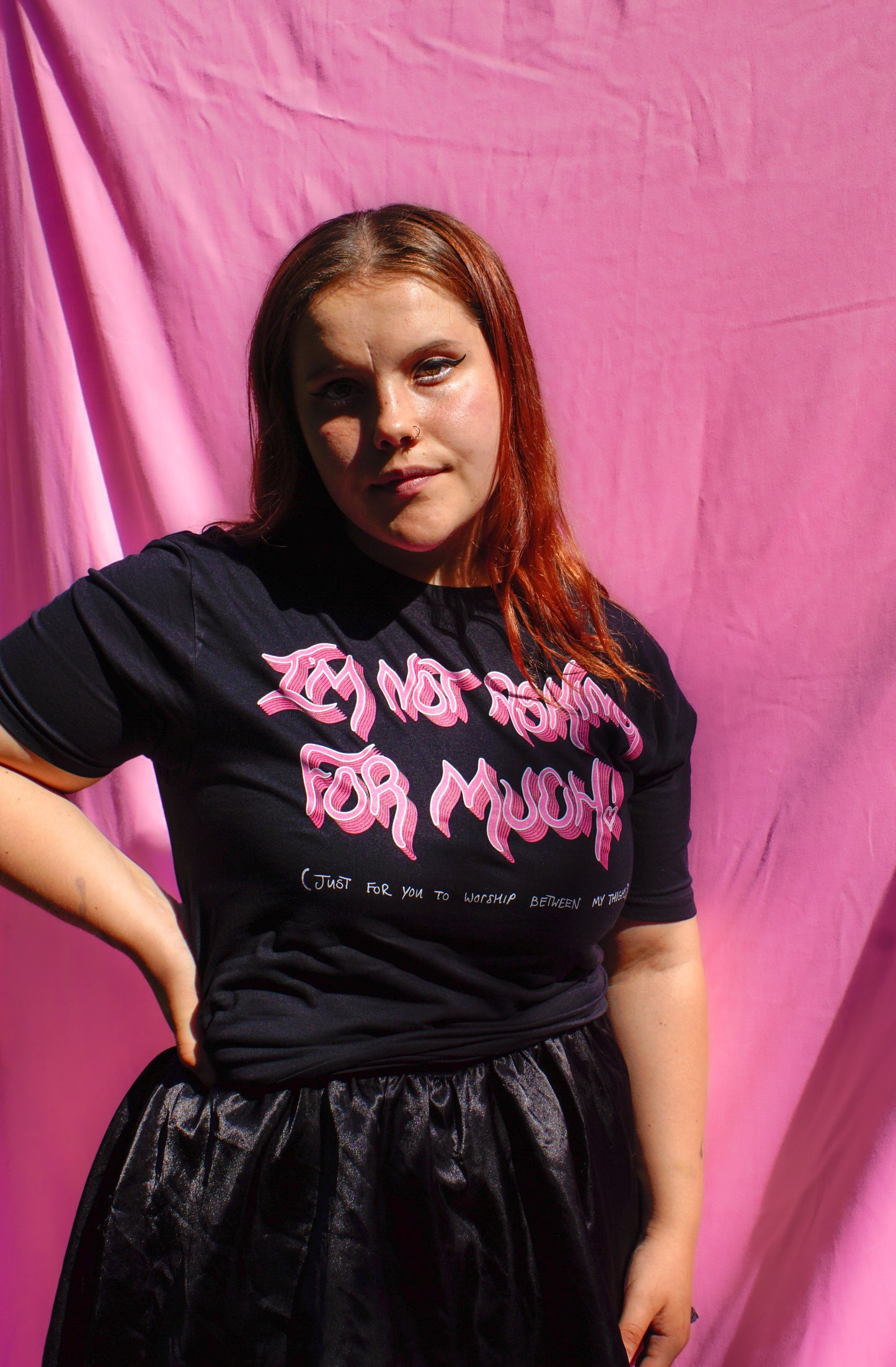 I'm not asking for much! (just for you to worship between my thighs) t-shirt