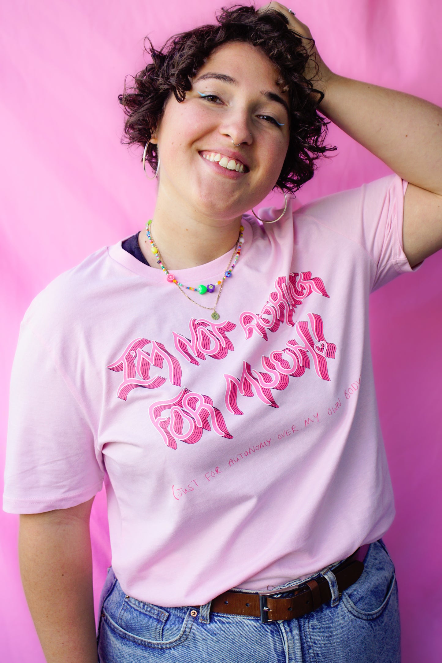 I'm not asking for much! (just for autonomy over my own body) t-shirt