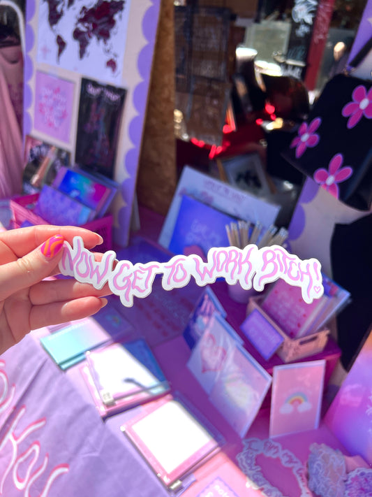 now get to work bitch! sticker