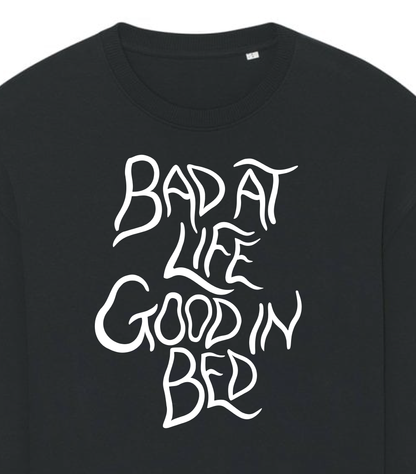 Bad at life, good in bed sweatshirt