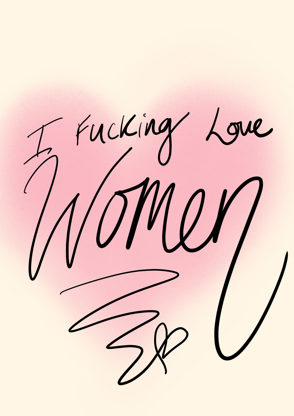 I fucking love women! print