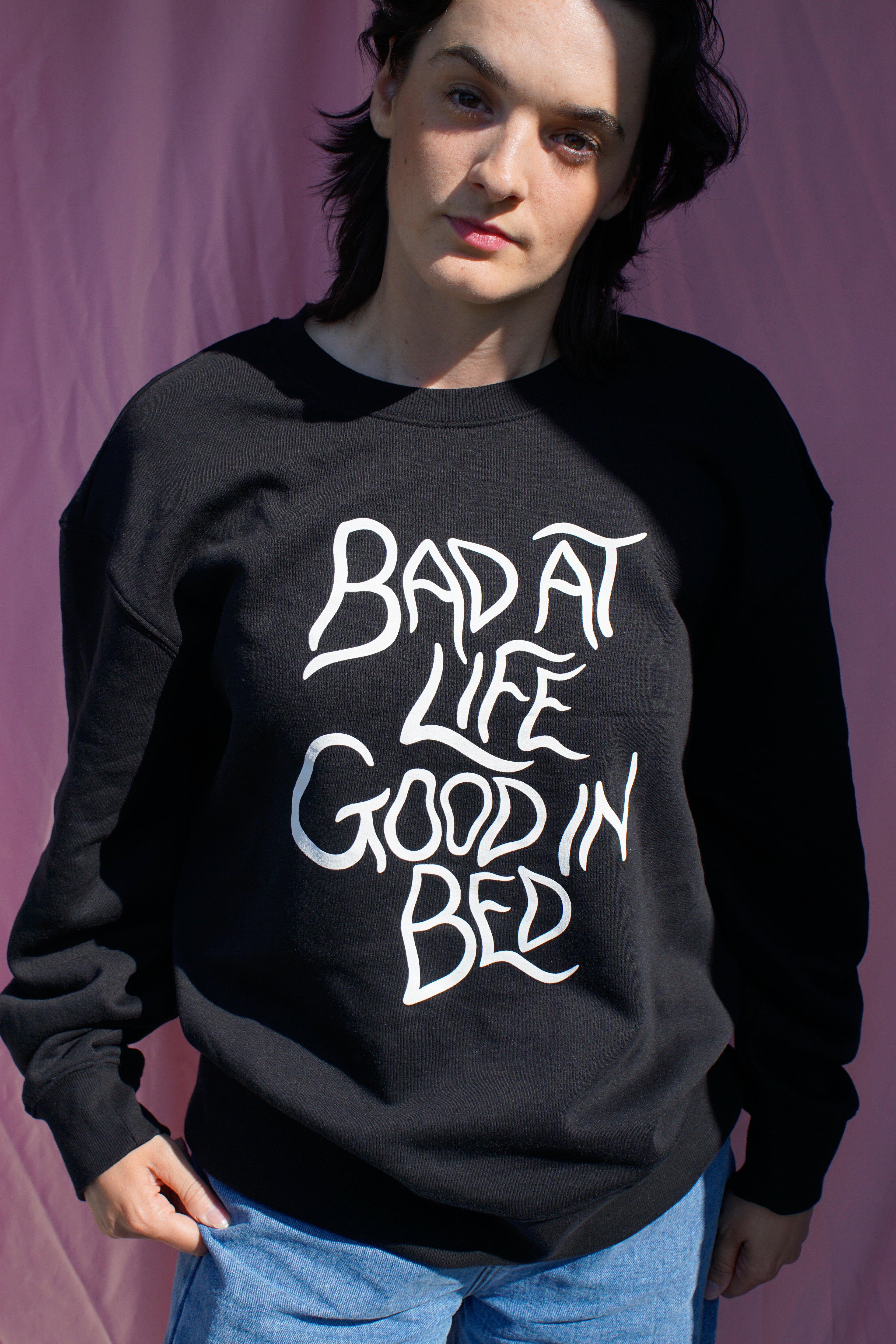Bad at life, good in bed sweatshirt