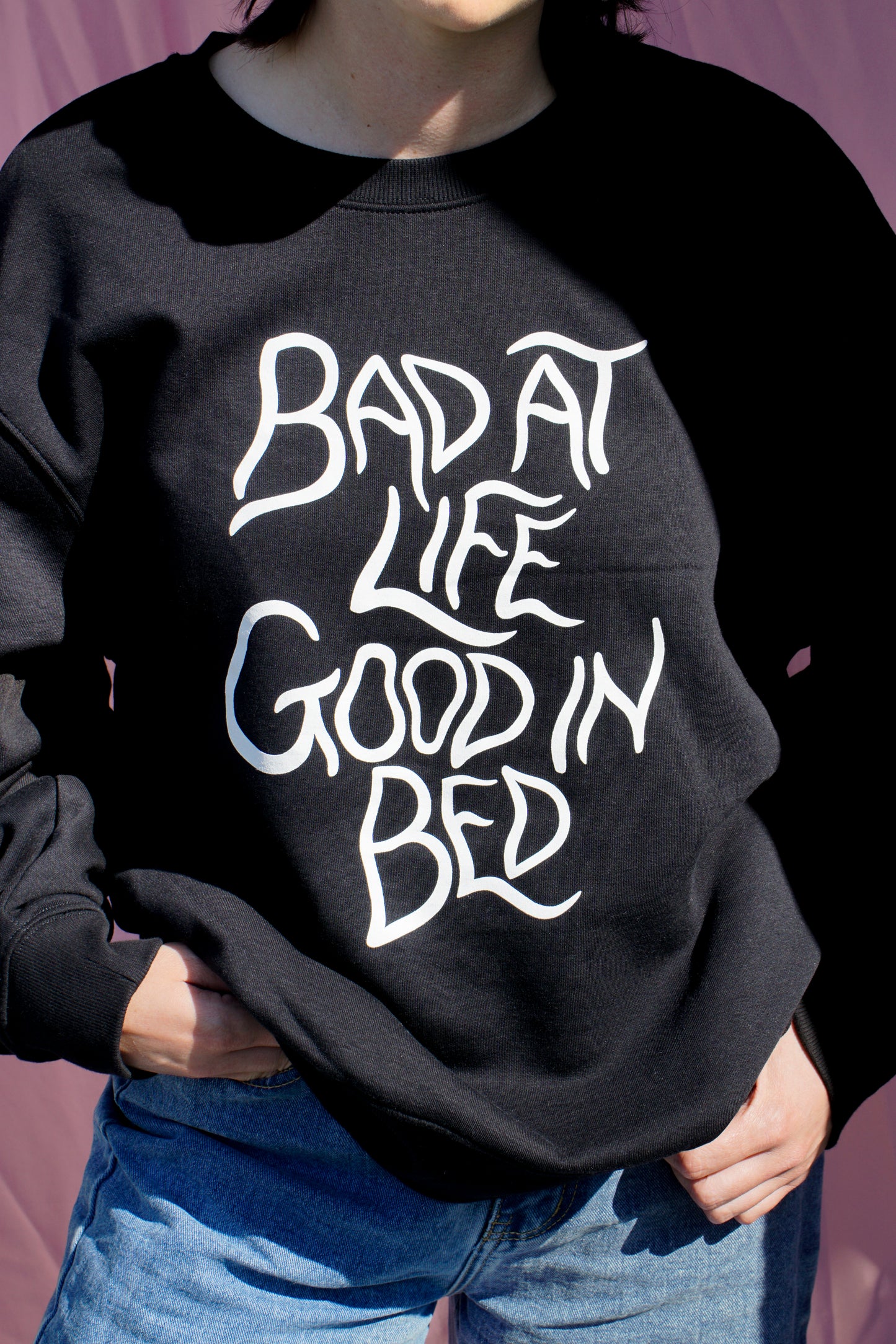 Bad at life, good in bed sweatshirt
