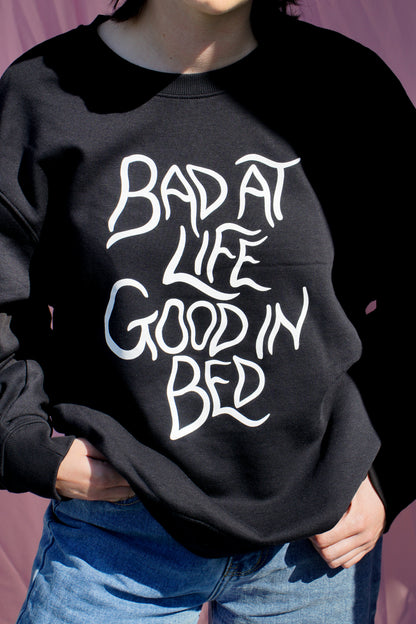 Bad at life, good in bed sweatshirt