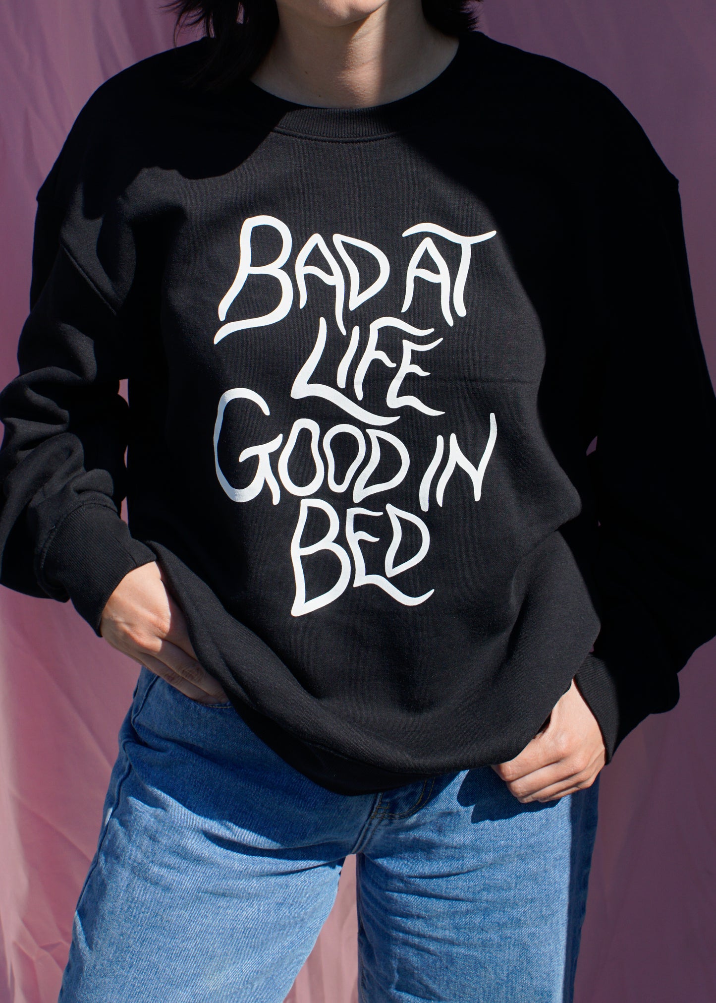 Bad at life, good in bed sweatshirt
