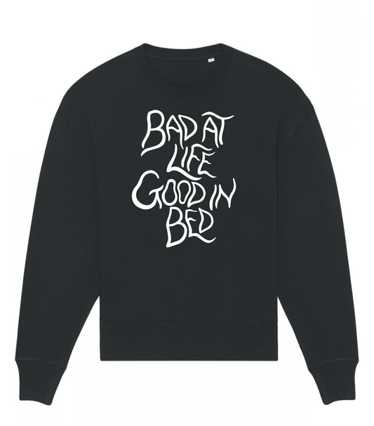 Bad at life, good in bed sweatshirt