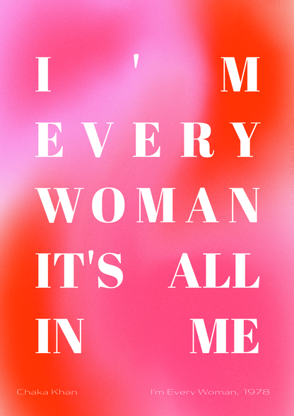 I'm every woman, it's all in me - Chaka Khan