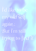 I'd like to be my old self again, but I'm still trying to find it - Taylor Swift