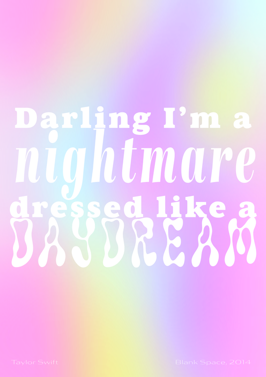 Darling I'm a nightmare dressed like a daydream - Taylor Swift