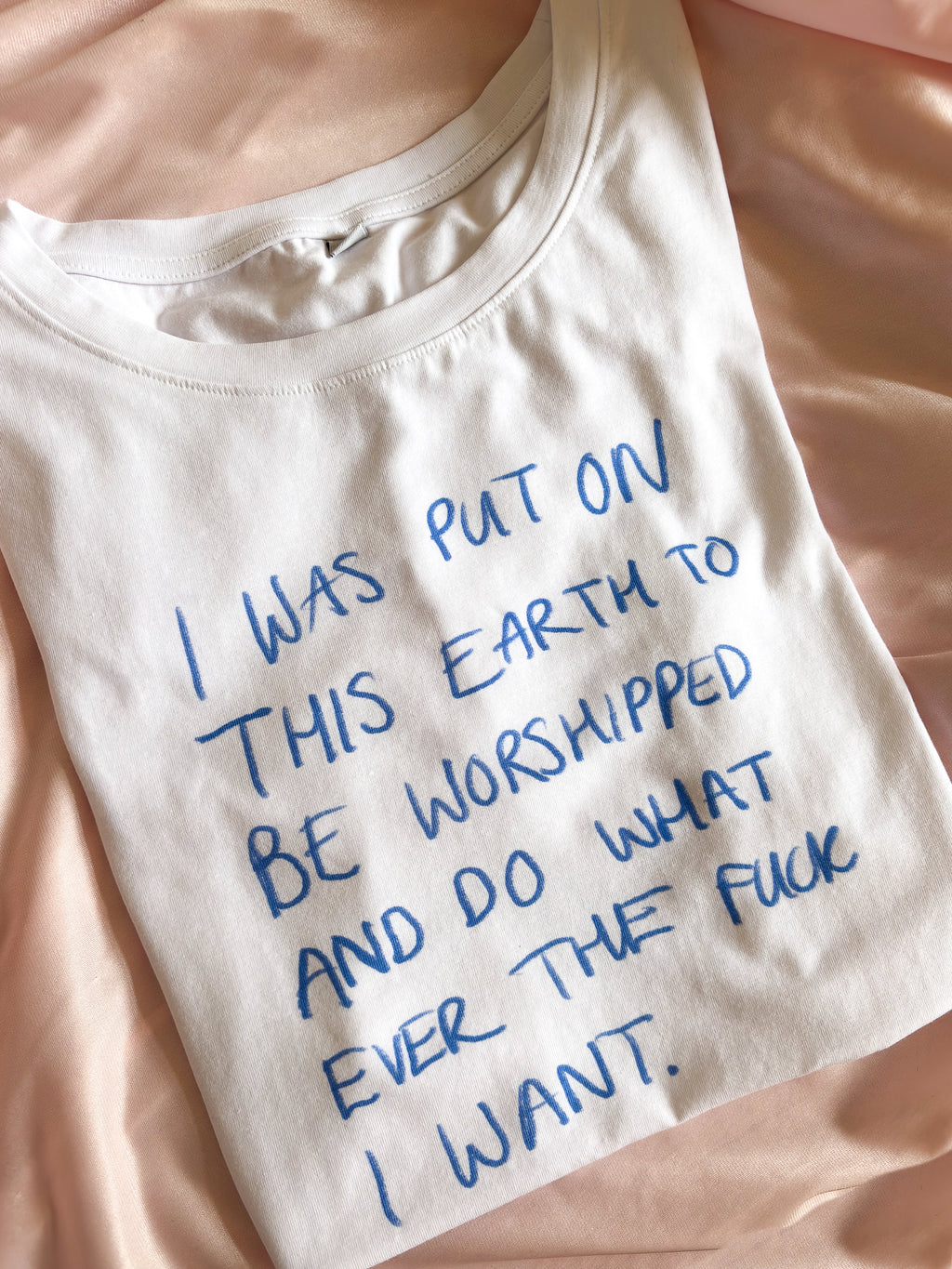 I was put on this earth to be worshipped and do whatever the fuck I want baby tee