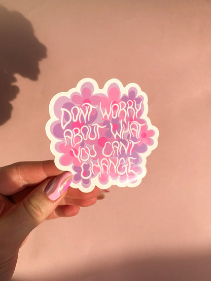 don't worry about what you can't change! sticker