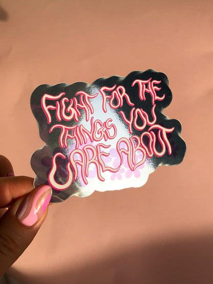 fight for the things you care about! sticker